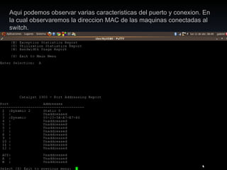 Aqui podemos observar varias caracteristicas del puerto y conexion. En la cual observaremos la direccion MAC de las maquinas conectadas al switch. 