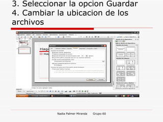 3. Seleccionar la opcion Guardar 4. Cambiar la ubicacion de los archivos