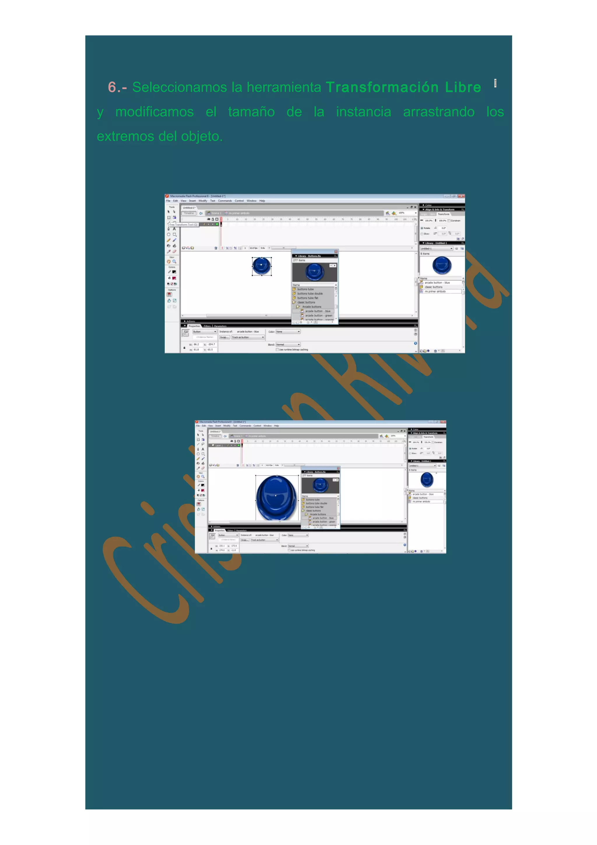 6.- Seleccionamos la herramienta Transformación Libre
y modificamos el tamaño de la instancia arrastrando los
extremos del objeto.
 