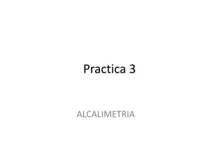 Practica 3

ALCALIMETRIA

 