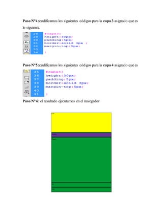 Paso N°4:codificamos los siguientes códigos para la capa 3 asignado que es
lo siguiente.
Paso N°5:codificamos los siguientes códigos para la capa 4 asignado que es
Paso N° 6: el resultado ejecutamos en el navegador
 