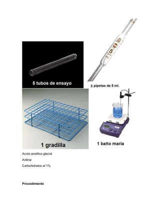 Acido acetilico glacial
Anilina
Carbohidratos al 1%
Procedimiento
 