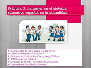    Sandra Díaz Pérez y María Gómez Rejón
   Curso académico: 2012/2013
   Profesores: Purificación Cruz y Ángel Valero
   2ºB Educación Infantil
   Campus de Toledo- Facultad de Educación
   Universidad Castilla-La Mancha
 