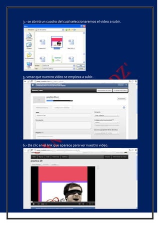 3.- se abrirá un cuadro del cual seleccionaremos el video a subir.
5. veraz que nuestro video se empieza a subir.
6.- Da clic en el link que aparece para ver nuestro video.