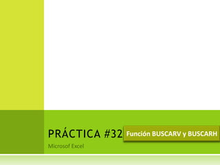 PRÁCTICA #32   Función BUSCARV y BUSCARH
 