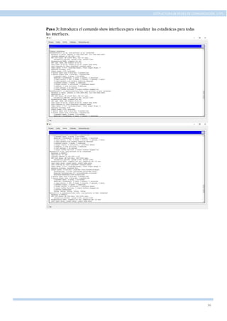 36
ESTRUCTURA DE REDES DE COMUNICACIÓN, UTPL
Paso 3: Introduzca el comando show interfaces para visualizar las estadísticas para todas
las interfaces.
 