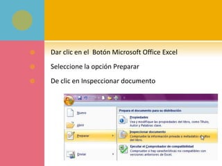    Dar clic en el Botón Microsoft Office Excel
   Seleccione la opción Preparar
   De clic en Inspeccionar documento
 