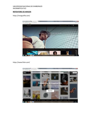 UNIVERSIDADNACIONALDECHIMBORAZO
INFORMÁTICA TICS
REPOSITORES DE IMAGEN
https://morguefile.com/
https://www.flickr.com/