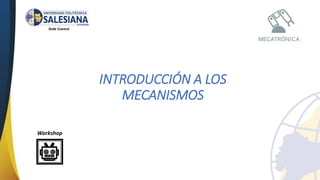 INTRODUCCIÓN A LOS
MECANISMOS
Workshop
Sede Cuenca
 