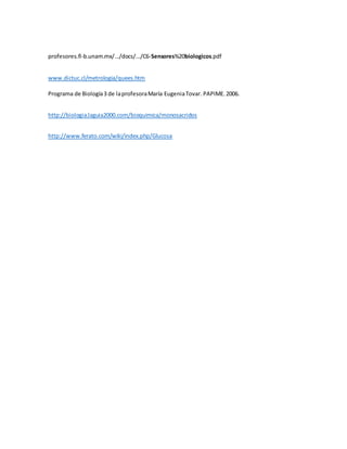 profesores.fi-b.unam.mx/.../docs/.../C6-Sensores%20biologicos.pdf
www.dictuc.cl/metrologia/quees.htm
Programa de Biología3 de laprofesoraMaría EugeniaTovar. PAPIME.2006.
http://biologia.laguia2000.com/bioquimica/monosacridos
http://www.ferato.com/wiki/index.php/Glucosa
 