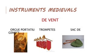 INSTRUMENTS MEDIEVALS
DE VENT
ORGUE PORTATIU TROMPETES SAC DE
GEMECS
 