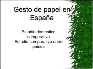 Gesto de papel en España Estudio domestico comparativo Estudio comparativo entre países 