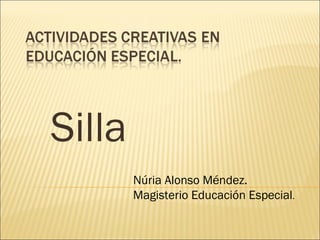 Silla Núria Alonso Méndez. Magisterio Educación Especial . 