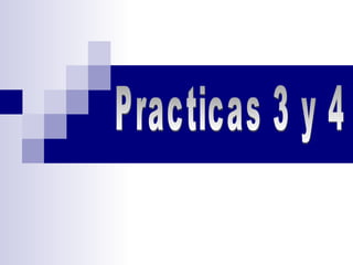 Practicas 3 y 4  