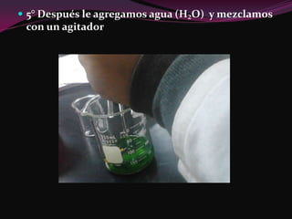  5° Después le agregamos agua (H₂O) y mezclamos
 con un agitador
 