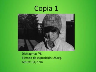 Diafragma: f/8
Tiempo de exposición: 25seg.
Altura: 31,7 cm
Copia 1
 