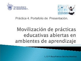 Práctica 4. Portafolio de Presentación.
L. E. P. Rosa Patricia Sánchez Martínez
 
