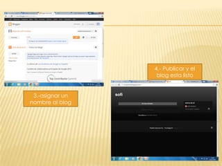 4.- Publicar y el
blog esta listo

3.-asignar un
nombre al blog

 