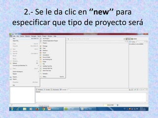 2.- Se le da clic en ‘’new’’ para
especificar que tipo de proyecto será
 