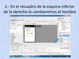 2.- En el recuadro de la esquina inferior
de la derecha le cambiaremos el nombre
 