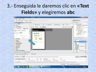 3.- Enseguida le daremos clic en «Text
Fields» y elegiremos abc
 