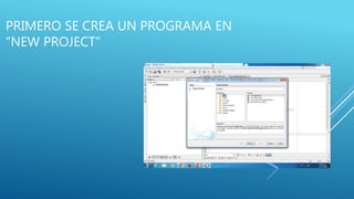 PRIMERO SE CREA UN PROGRAMA EN
“NEW PROJECT”