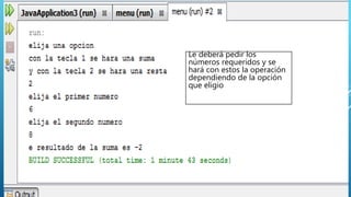 Le deberá pedir los
números requeridos y se
hará con estos la operación
dependiendo de la opción
que eligio