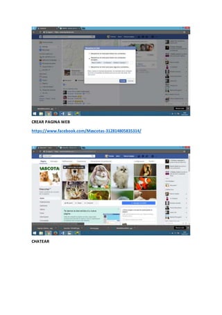 CREAR PAGINA WEB
https://www.facebook.com/Mascotas-312814805835314/
CHATEAR