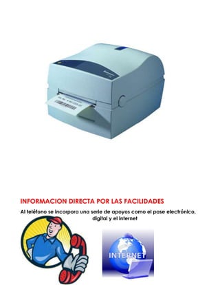 INFORMACION DIRECTA POR LAS FACILIDADES
Al teléfono se incorpora una serie de apoyos como el pase electrónico,
digital y el internet
 
