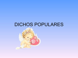 DICHOS POPULARES 