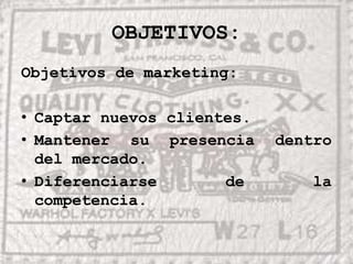 OBJETIVOS:Objetivos de marketing:Captar nuevos clientes.Mantener su presencia dentro del mercado.Diferenciarse de la competencia.