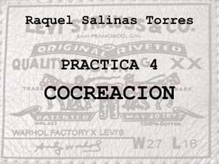 Raquel Salinas Torres PRACTICA 4 COCREACION 