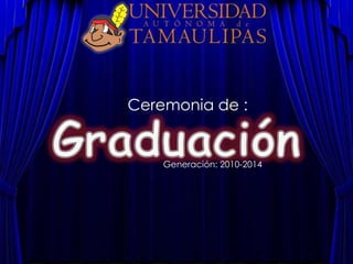 Ceremonia de :
Generación: 2010-2014
 