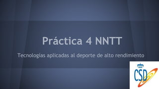 Práctica 4 NNTT
Tecnologías aplicadas al deporte de alto rendimiento

 