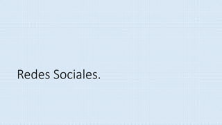 Redes Sociales.
 