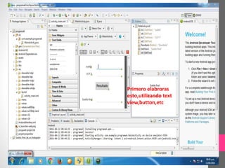 Primero elabroras
esto,utilizando text
view,button,etc