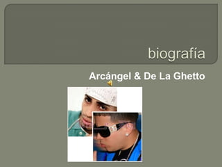 biografía Arcángel & De La Ghetto 