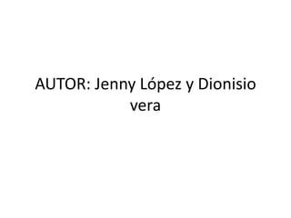 AUTOR: Jenny López y Dionisio vera