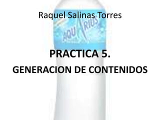Raquel Salinas Torres PRACTICA 5. GENERACION DE CONTENIDOS 