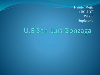 Hamiel Mejia
1 BGU “C”
WIKIS
Supletorio
 