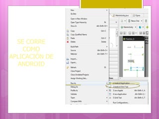 SE CORRE
COMO
APLICACIÓN DE
ANDROID
 