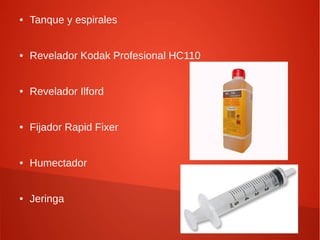 ●   Tanque y espirales


●   Revelador Kodak Profesional HC110


●   Revelador Ilford


●   Fijador Rapid Fixer


●   Humectador


●   Jeringa
 