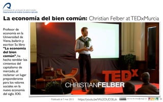 11bernardo.diaz@ulpgc.es
La economía del bien común: Christian Felber atTEDxMurcia
Profesor de
economía en la
Universidad ...