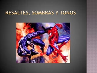 Resaltes, Sombras y tonos