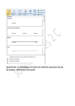 Igualmente, se despliega una lista con distintas opciones de pie
de pagina, selecciona a tu gusto
 