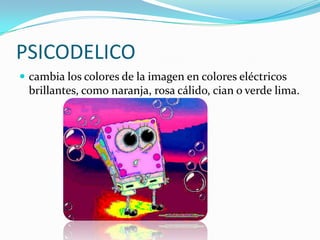 PSICODELICOcambia los colores de la imagen en colores eléctricos brillantes, como naranja, rosa cálido, cian o verde lima. 