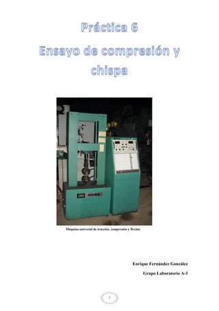 Máquina universal de tracción, compresión y flexión

Enrique Fernández González
Grupo Laboratorio A-3

1

 