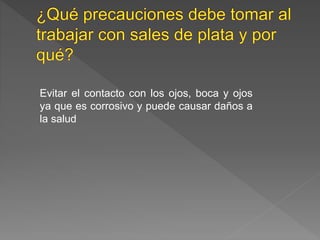 Evitar el contacto con los ojos, boca y ojos 
ya que es corrosivo y puede causar daños a 
la salud 
 