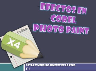 Efectos en corelphotopaint Nayla Esmeralda Jimenez de la Vega  3° 1 