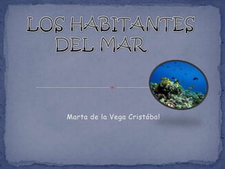 Marta de la Vega Cristóbal 	LOS HABITANTES DEL MAR 